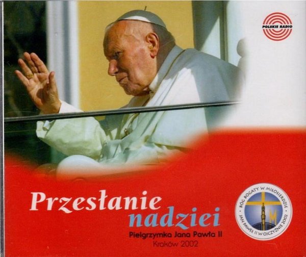 Przesłanie nadziei pielgrzymka Jana Pawła II do Polski 2002 3CD