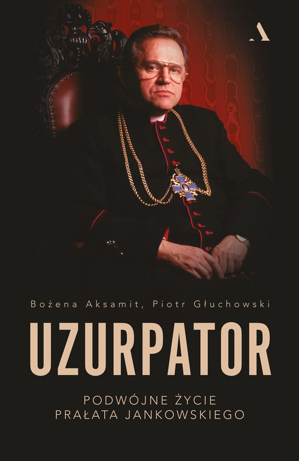 Buch/książka - Uzurpator. Podwójne życie prałata Jankowskiego - Aksamit Bożena , Głuchowski Piotr