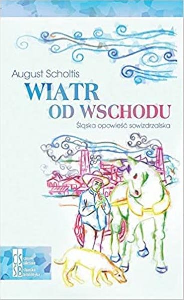 Buch/książka - Wiatr od wschodu. Śląska opowieść sowizdrzalska - August Scholtis