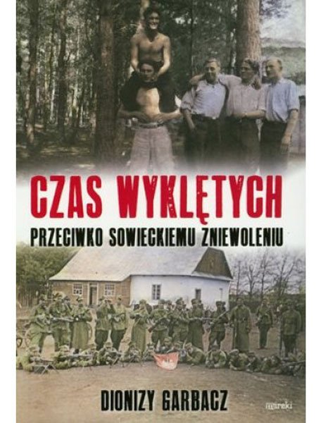 Buch/książka - Czas wyklętych. Przeciwko sowieckiemu zniewoleniu - Dionizy Garbacz